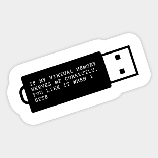 If My Virtual Memory Serves Me Correctly, You Like It When I Byte Sticker